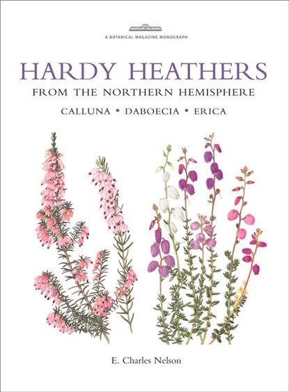 Botanical Magazine Monograph. Hardy Heathers from the Northern Hemisphere, Charles. E. Nelson - Gebonden - 9781842461709