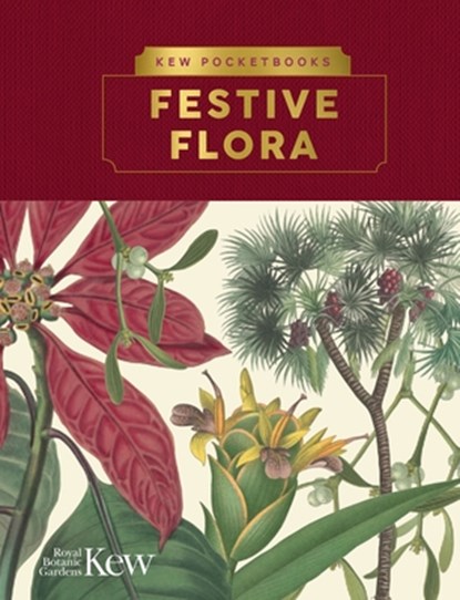 Kew Pocketbooks: Festive Flora, Kew The Royal Botanic Gardens - Gebonden - 9781842467251