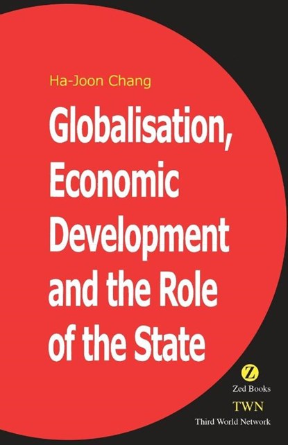 Globalisation, Economic Development & the Role of the State, Ha-Joon Chang - Paperback - 9781842771433