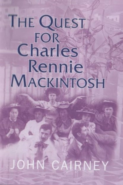 The Quest for Charles Rennie Mackintosh, John Cairney - Gebonden - 9781842820582
