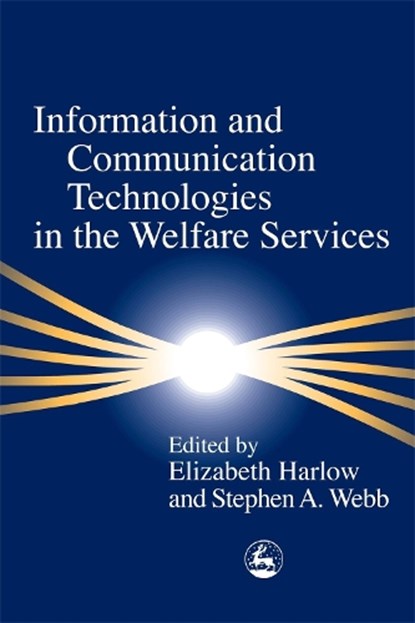 Information and Communication Technologies in the Welfare Services, WEBB,  Stephen ; Harlow, Elizabeth - Paperback - 9781843100492
