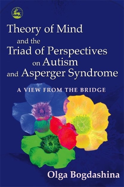 Theory of Mind and the Triad of Perspectives on Autism and Asperger Syndrome, Olga Bogdashina - Paperback - 9781843103615