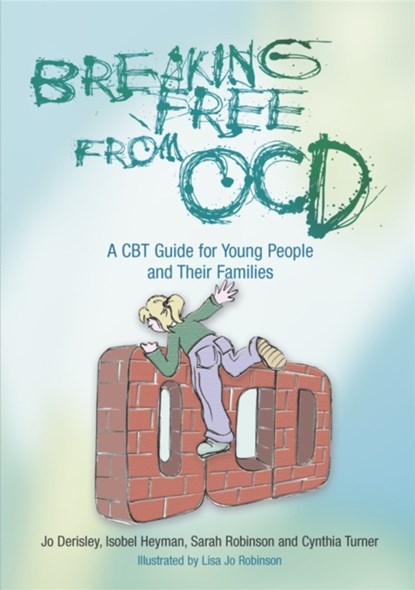 Breaking Free from OCD, Jo Derisley ; Isobel Heyman ; Sarah Robinson ; Cynthia Turner - Paperback - 9781843105749