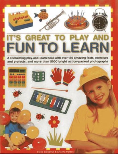 It's Great to Play and Fun to Learn, Claire Llewellyn ; Arianne Holden - Gebonden - 9781843229810