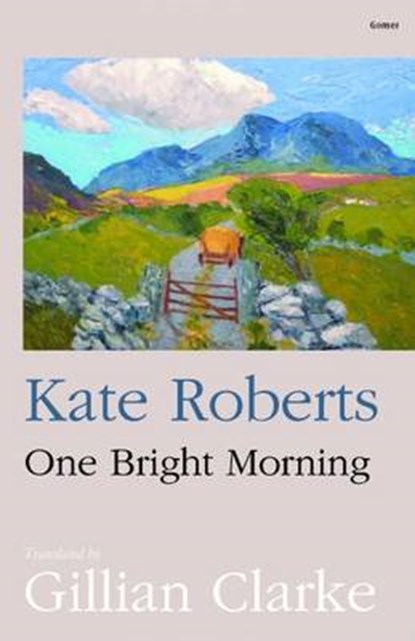 One Bright Morning, Kate Roberts ; Gillian Clarke - Paperback - 9781843239598
