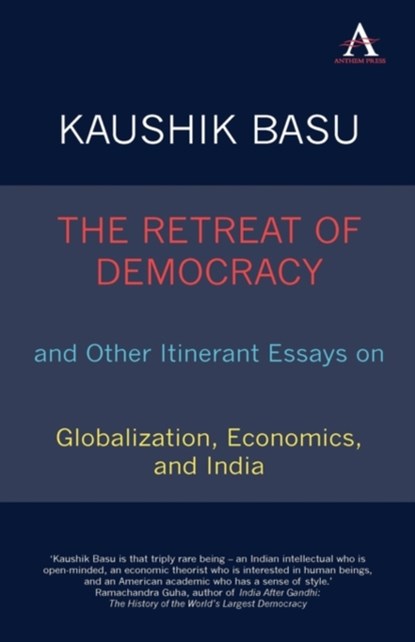 The Retreat of Democracy and Other Itinerant Essays on Globalization, Economics, and India, Kaushik Basu - Gebonden - 9781843318651