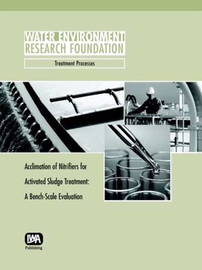 Acclimation of Nitrifiers for Activated Sludge Treatment, Robert A. Zimmerman ; Andrew T. Bradshaw ; Don Richard - Paperback - 9781843396918