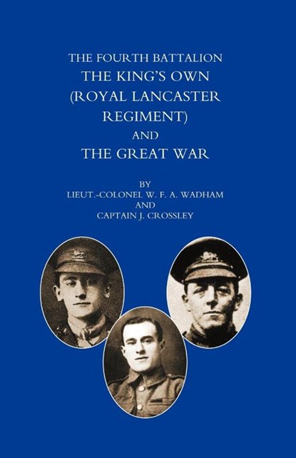 Fourth Battalion the Kings's Own (Royal Lancaster Regiment) and the Great War, W.F.A. Wadham ; J. Crossley - Paperback - 9781843425540