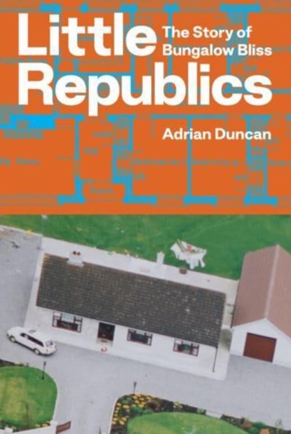 Little Republics: The Story of Bungalow Bliss, Adrian Duncan - Paperback - 9781843518488
