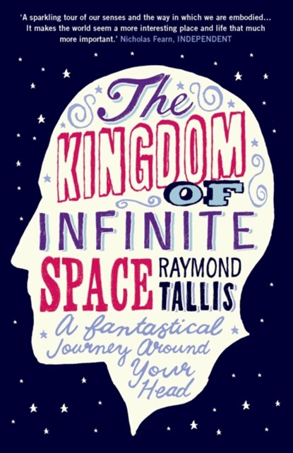 The Kingdom of Infinite Space, Raymond Tallis - Paperback - 9781843546702
