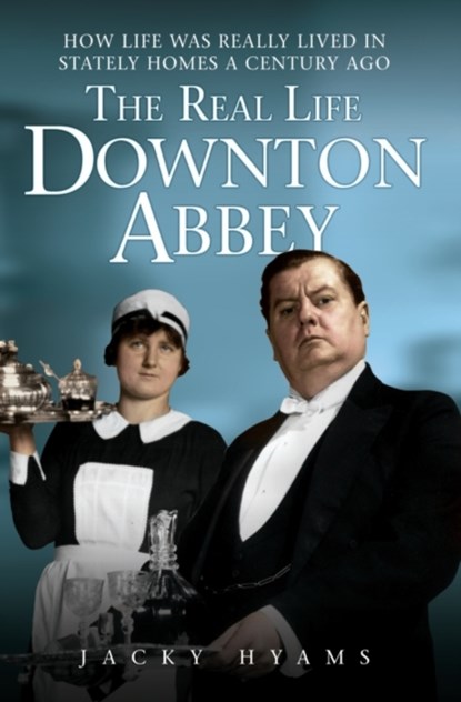 The Real Life Downton Abbey, Jacky Hyams - Paperback - 9781843589556