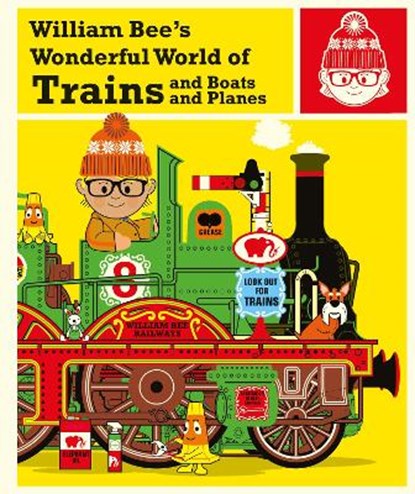 William Bee's Wonderful World of Trains, Boats and Planes, BEE,  William - Gebonden - 9781843653448
