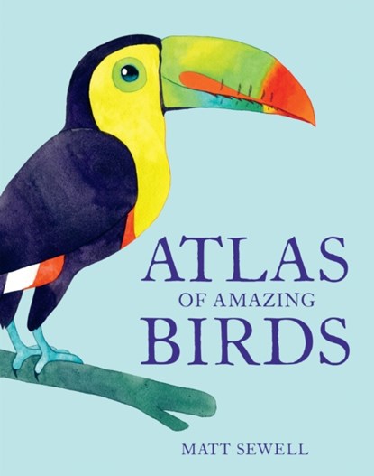 Atlas of Amazing Birds, Matt Sewell - Gebonden Gebonden - 9781843654063