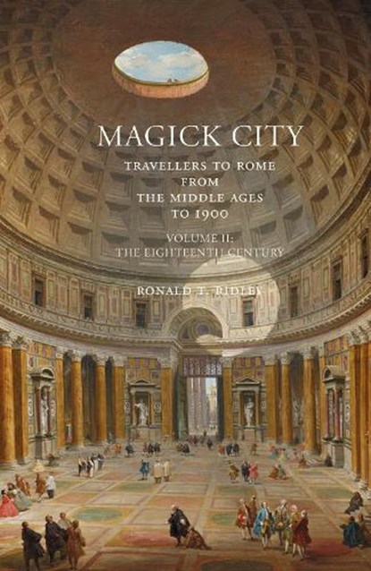 Magick City: Travellers to Rome from the Middle Ages to 1900, Volume II, Ronald Ridley - Paperback - 9781843681397