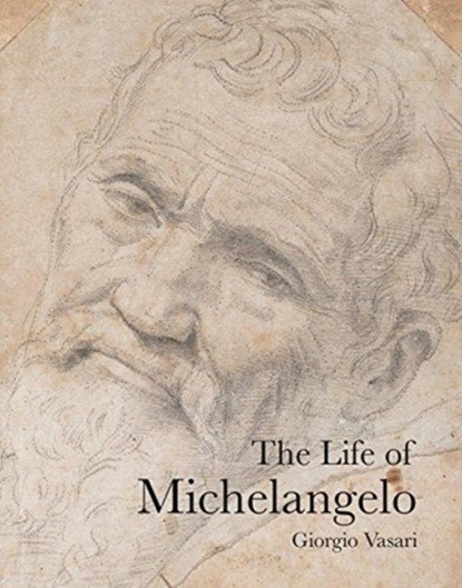 The Life of Michelangelo, Giorgio Vasari - Paperback - 9781843681571