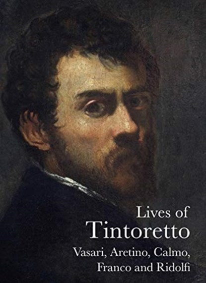 Lives of Tintoretto, Giorgio Vasari ; Pietro Aretino ; Carlo Ridolfi ; Andrea Calmo ; Veronica Franco ; El Greco - Paperback - 9781843681724