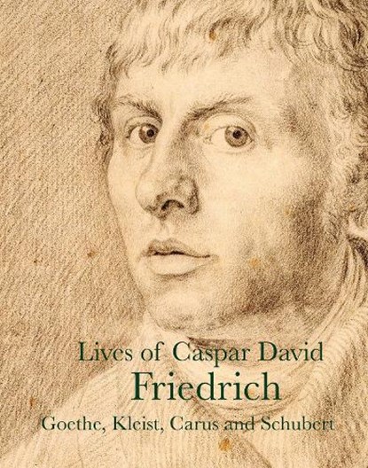 Lives of Caspar David Friedrich, J. W. von Goethe ; Carl Gustav Carus ; Clemens Brentano ; Caspar David Friedrich - Paperback - 9781843682547