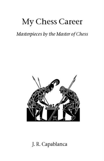 My Chess Career, Jose Raul Capablanca - Paperback - 9781843820918