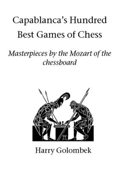Capablanca's Hundred Best Games of Chess, Harry Golombek - Paperback - 9781843821298