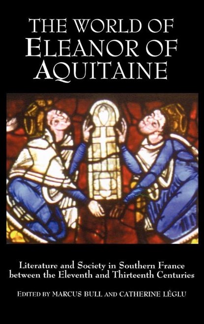 The World of Eleanor of Aquitaine, Marcus (Customer Opt-In) Bull ; Professor Catherine Leglu - Gebonden - 9781843831143