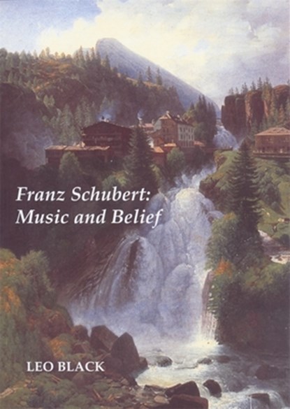 Franz Schubert: Music and Belief, Leo Black - Paperback - 9781843831358