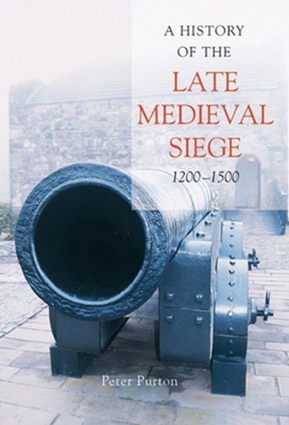 Purton, P: History of the Late Medieval Siege, 1200-1500, PURTON,  Peter - Gebonden - 9781843834496