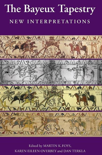 The Bayeux Tapestry: New Interpretations, Professor Martin (Customer) Foys ; Karen (Customer) Karen Overbey ; Daniel Terkla - Gebonden - 9781843834700