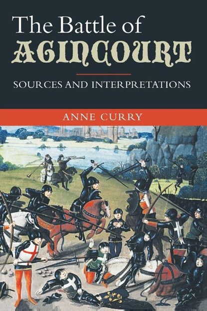 The Battle of Agincourt: Sources and Interpretations, Anne Curry - Paperback - 9781843835110
