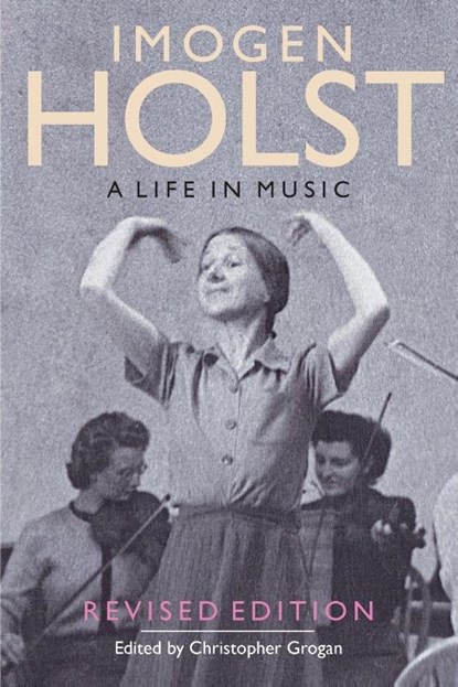 Imogen Holst: A Life in Music, Christopher Grogan - Paperback - 9781843835998
