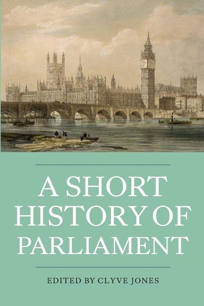 A Short History of Parliament, Clyve Jones - Paperback - 9781843837176