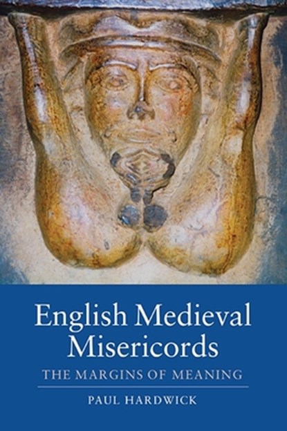 English Medieval Misericords, Paul Hardwick - Paperback - 9781843838272