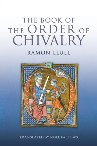 The Book of the Order of Chivalry, Ramon Llull - Paperback - 9781843838494