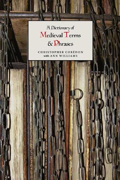 A Dictionary of Medieval Terms and Phrases, Christopher Coredon ; Ann Williams - Paperback - 9781843841388