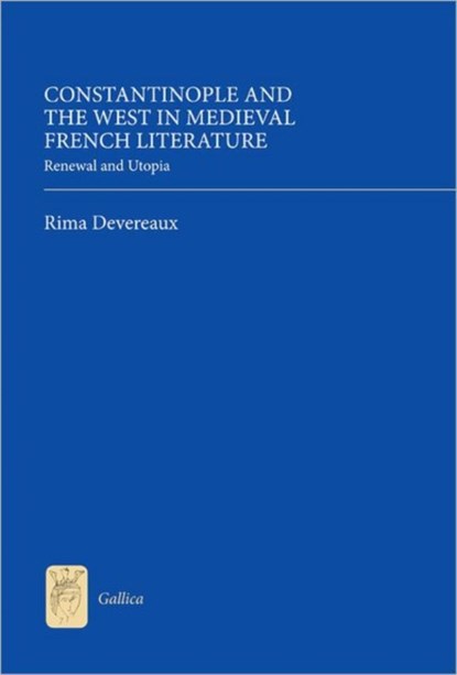 Constantinople and the West in Medieval French Literature, Rima Devereaux - Gebonden - 9781843843023