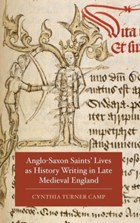 Anglo-Saxon Saints' Lives as History Writing in Late Medieval England | Cynthia Turner (royalty Account) Camp | 