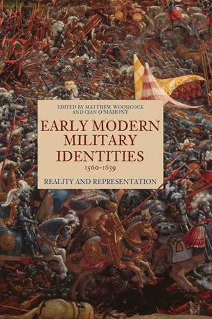 Early Modern Military Identities, 1560-1639, Matthew Woodcock ; Cian O'Mahony - Gebonden - 9781843845324