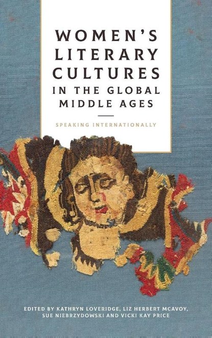 Women's Literary Cultures in the Global Middle Ages, Dr Kathryn Loveridge ; Liz Herbert McAvoy ; Professor Sue Niebrzydowski - Gebonden - 9781843846567