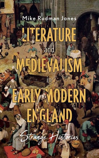 Literature and Medievalism in Early Modern England, Mike (Contributor) Rodman Jones - Gebonden - 9781843846598