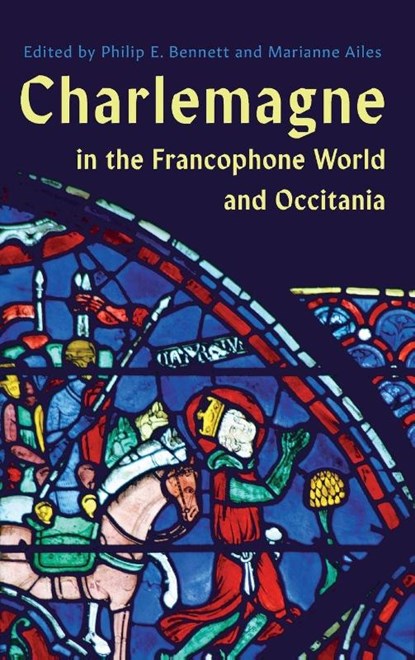 Charlemagne in the Francophone World and Occitania, Philip E Bennett ; Professor Marianne Ailes - Gebonden - 9781843847342