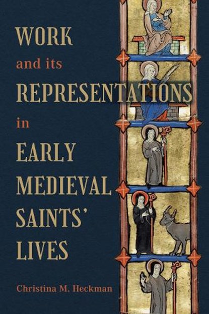 Work and its Representations in Early Medieval Saints' Lives, Professor Christina M (Person) Heckman - Gebonden - 9781843847502
