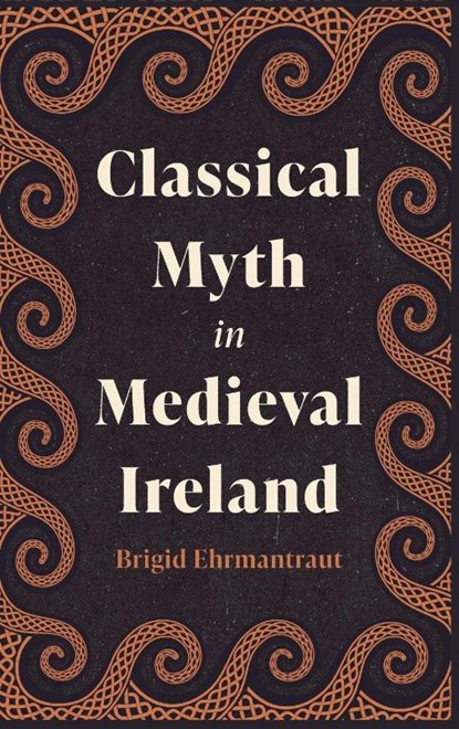 Classical Myth in Medieval Ireland, Brigid Ehrmantraut - Gebonden - 9781843847564