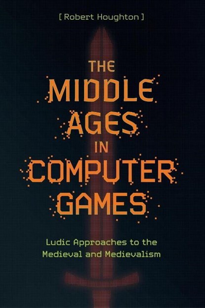 The Middle Ages in Computer Games, Robert (Author) Houghton - Paperback - 9781843848233