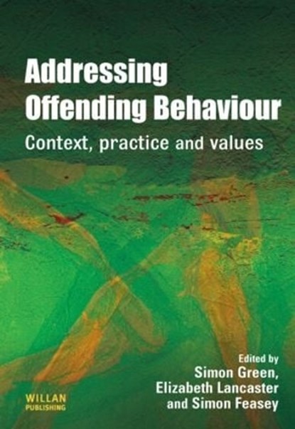 Addressing Offending Behaviour, SIMON (UNIVERSITY OF HULL,  UK) Green ; Elizabeth (Bradford University, UK) Lancaster ; Simon (Sheffield Hallam University, UK) Feasey - Gebonden - 9781843922445