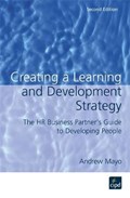 Creating a Learning and Development Strategy : The HR business partner's guide to developing people | Andrew Mayo | 