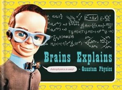 Brains Explains Quantum Physics, Dr Ben Still - Ebook - 9781844038510