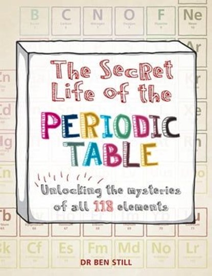 The Secret Life of the Periodic Table, Dr Ben Still ; Hamlyn - Ebook - 9781844039104
