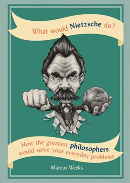 What Would Nietzsche Do?, Marcus Weeks - Ebook - 9781844039296