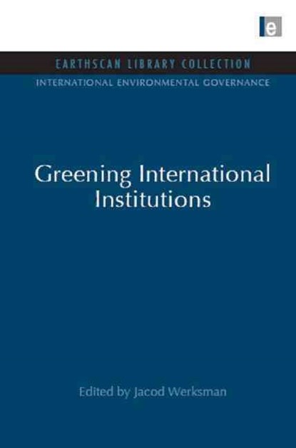Greening International Institutions, Jacob Werksman - Gebonden - 9781844079926