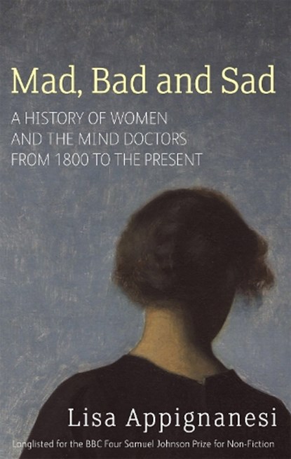 Mad, Bad And Sad, Lisa Appignanesi - Paperback - 9781844082346