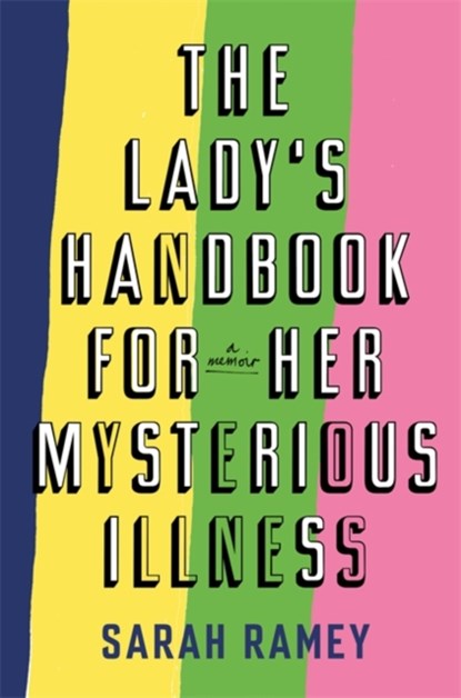 The Lady's Handbook For Her Mysterious Illness, Sarah Ramey - Paperback - 9781844087242